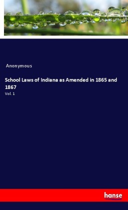 School Laws of Indiana as Amended in 1865 and 1867 