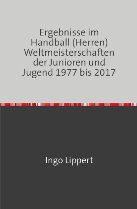 Ergebnisse im Handball (Herren) Weltmeisterschaften der Junioren und Jugend 1977 bis 2017 