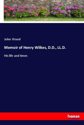 Memoir of Henry Wilkes, D.D., LL.D. 