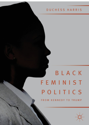 Black Feminist Politics from Kennedy to Trump 
