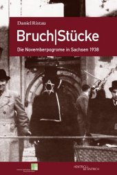 Bruch|Stücke. Die Novemberpogrome in Sachsen 1938