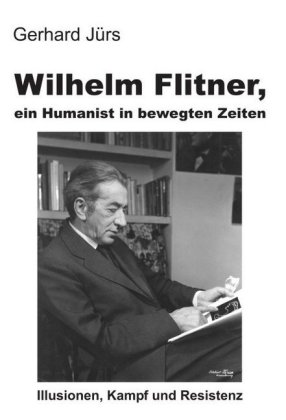Wilhelm Flitner, ein Humanist in bewegten Zeiten 