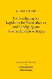 Die Beteiligung der Legislative bei Vorbehalten zu und Kündigung von völkerrechtlichen Verträgen Die Beteiligung der Legislative bei Vorbehalten zu und Kündigung von völkerrechtlichen Verträgen