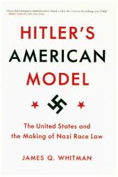 Hitler's American Model - The United States and the Making of Nazi Race Law