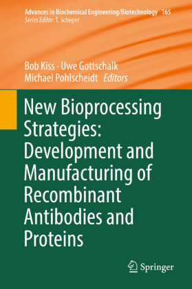 New Bioprocessing Strategies: Development and Manufacturing of Recombinant Antibodies and Proteins 