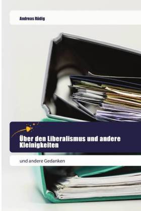 Über den Liberalismus und andere Kleinigkeiten 