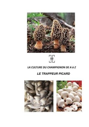 LA CULTURE DU CHAMPIGNON DE A à Z 