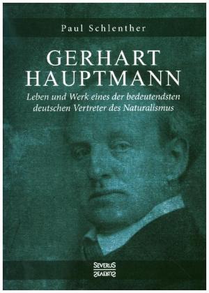 Gerhart Hauptmann - Leben und Werk 