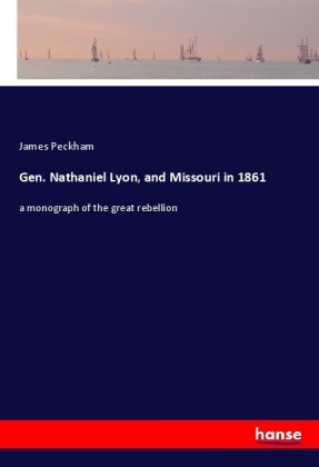 Gen. Nathaniel Lyon, and Missouri in 1861 