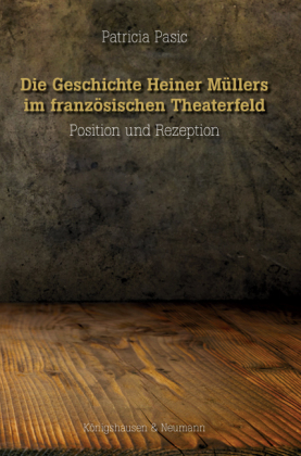 Pasic, Patricia: Die Geschichte Heiner Müllers im französischen Theaterfeld