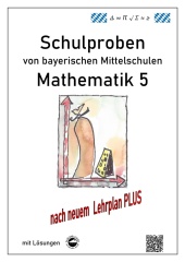 Mathematik 5 Schulproben bayerischer Mittelschulen mit Lösungen nach neuem LehrplanPLUS