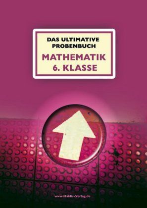 Das ultimative Probenbuch Mathematik 6. Klasse Gymnasium