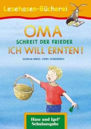 OMA, schreit der Frieder. ICH WILL ERNTEN!, Schulausgabe 