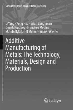Additive Manufacturing of Metals: The Technology, Materials, Design and Production 