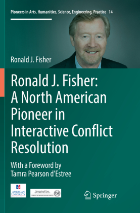Ronald J. Fisher: A North American Pioneer in Interactive Conflict Resolution 