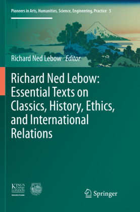 Richard Ned Lebow: Essential Texts on Classics, History, Ethics, and International Relations 