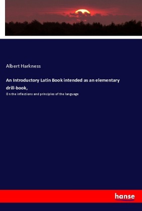 An Introductory Latin Book intended as an elementary drill-book, 