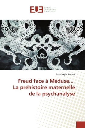 Freud face à Méduse... La préhistoire maternelle de la psychanalyse 