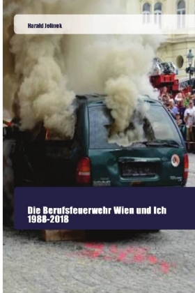 Die Berufsfeuerwehr Wien und Ich 1988-2018