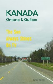 Das etwas andere Reisebuch Kanada Ost - Ontario & Québec: Reiseführer und Road-Trip mit echten Fotos, Erfahrungen und Ti