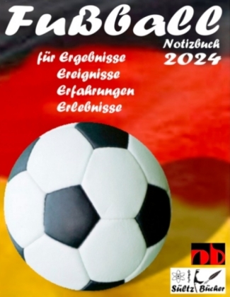Fußball Notizbuch 2024 für Ergebnisse, Ereignisse, Erfahrungen und Erlebnisse und Vorfreude natürlich! 