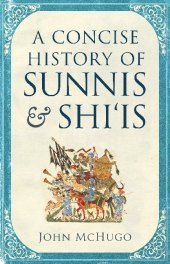 A Concise History of Sunnis and Shiis