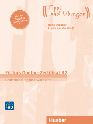 Fit fürs Goethe-Zertifikat B2 - Deutschprüfung für Erwachsene, Übungsbuch mit Audios online