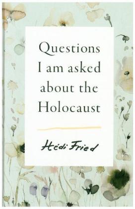 Questions I Am Asked About the Holocaust 