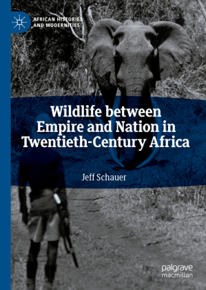 Wildlife between Empire and Nation in Twentieth-Century Africa 