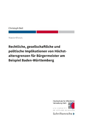 Rechtliche, gesellschaftliche und politische Implikationen von Höchstaltersgrenzen für Bürgermeister am Beispiel Baden-W 