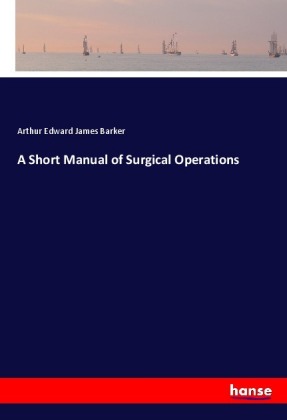 A Short Manual of Surgical Operations 