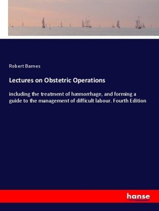 Lectures on Obstetric Operations 