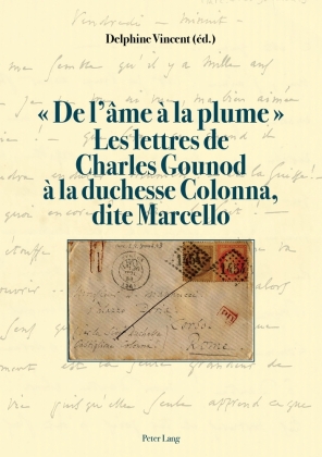 " De l'âme à la plume ". Les lettres de Charles Gounod à la duchesse Colonna, dite Marcello 