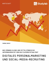 Digitales Personalmarketing und Social-Media-Recruiting. Wie können kleine und mittelständische Unternehmen mit den Big