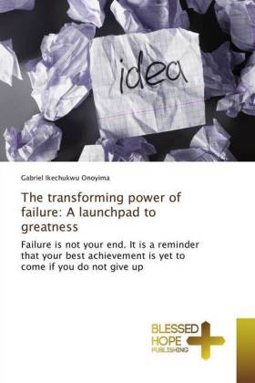 The transforming power of failure: A launchpad to greatness 