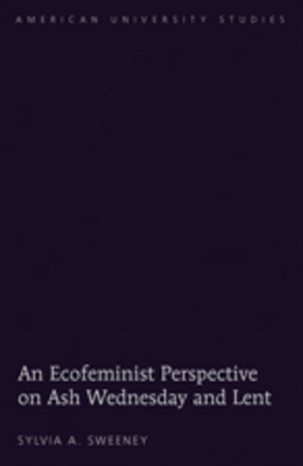 An Ecofeminist Perspective on Ash Wednesday and Lent 