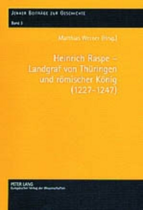 Heinrich Raspe - Landgraf von Thüringen und römischer König (1227-1247) 