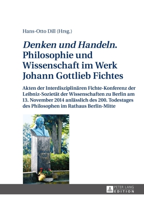 "Denken und Handeln." Philosophie und Wissenschaft im Werk Johann Gottlieb Fichtes 