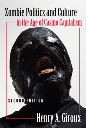 Zombie Politics and Culture in the Age of Casino Capitalism 