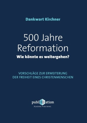 500 Jahre Reformation - wie könnte es weitergehen? 