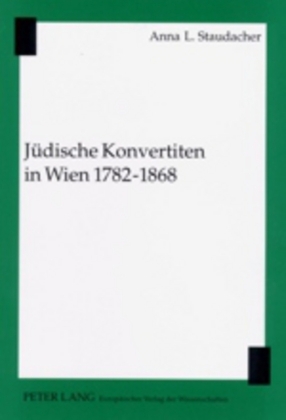 Jüdische Konvertiten in Wien 1782-1868 