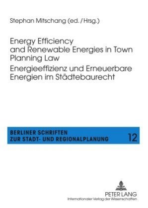 Energy Efficiency and Renewable Energies in Town Planning Law-- Energieeffizienz und Erneuerbare Energien im Städtebaure 