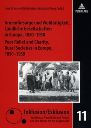 Armenfürsorge und Wohltätigkeit. Ländliche Gesellschaften in Europa, 1850-1930- Poor Relief and Charity. Rural Societies 
