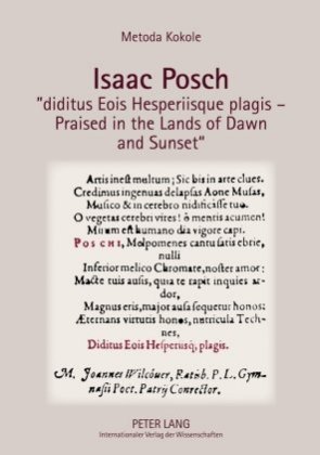 Isaac Posch "diditus Eois Hesperiisque plagis - Praised in the lands of Dawn and Sunset" 