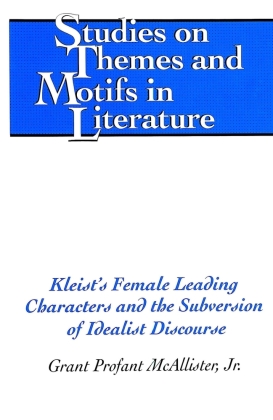 Kleist's Female Leading Characters and the Subversion of Idealist Discourse 