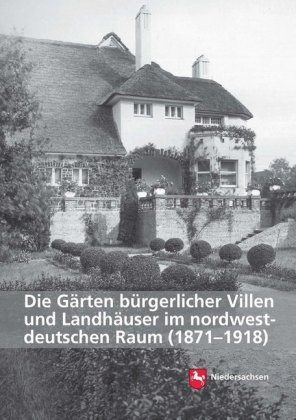 Die Gärten bürgerlicher Villen und Landhäuser im nordwestdeutschen Raum (1871-1918) 