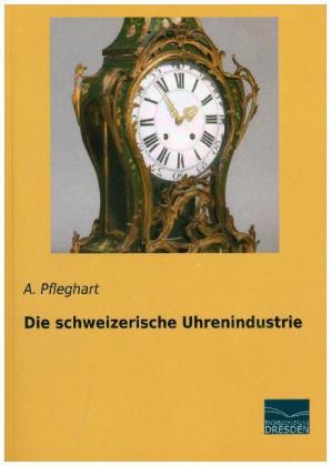 Die schweizerische Uhrenindustrie 