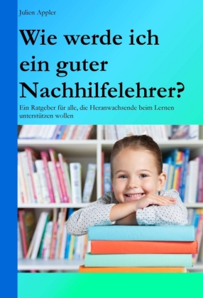 Wie werde ich ein guter Nachhilfelehrer? 