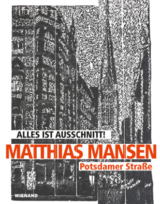 Matthias Mansen. Alles ist Ausschnitt! Potsdamer Straße 