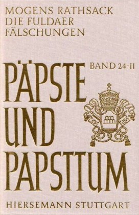 Die Fuldaer Fälschungen. Eine rechtshistorische Analyse der päpstlichen Privilegien des Klosters Fulda von 751 bis ca. 1 